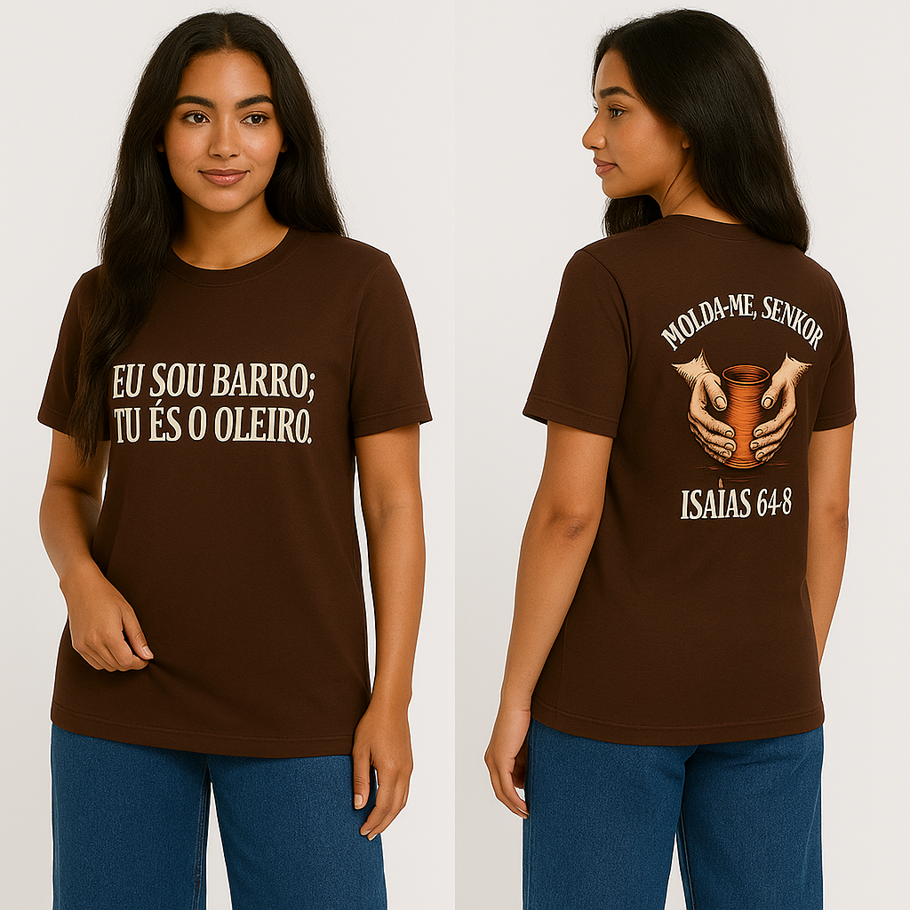 Camiseta "EU SOU BARRO; TU ÉS O OLEIRO. MOLDA-ME, SENHOR ISAÍAS 64:8"